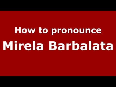 How to pronounce Mirela Barbalata (Romanian/Romania)  - PronounceNames.com