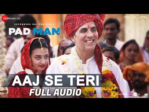 Aaj Se Teri - Full Audio | Padman | Akshay Kumar & Radhika Apte | Arijit Singh | Amit Trivedi