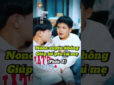P2  - Nono xuyên không giúp bố yêu lại mẹ