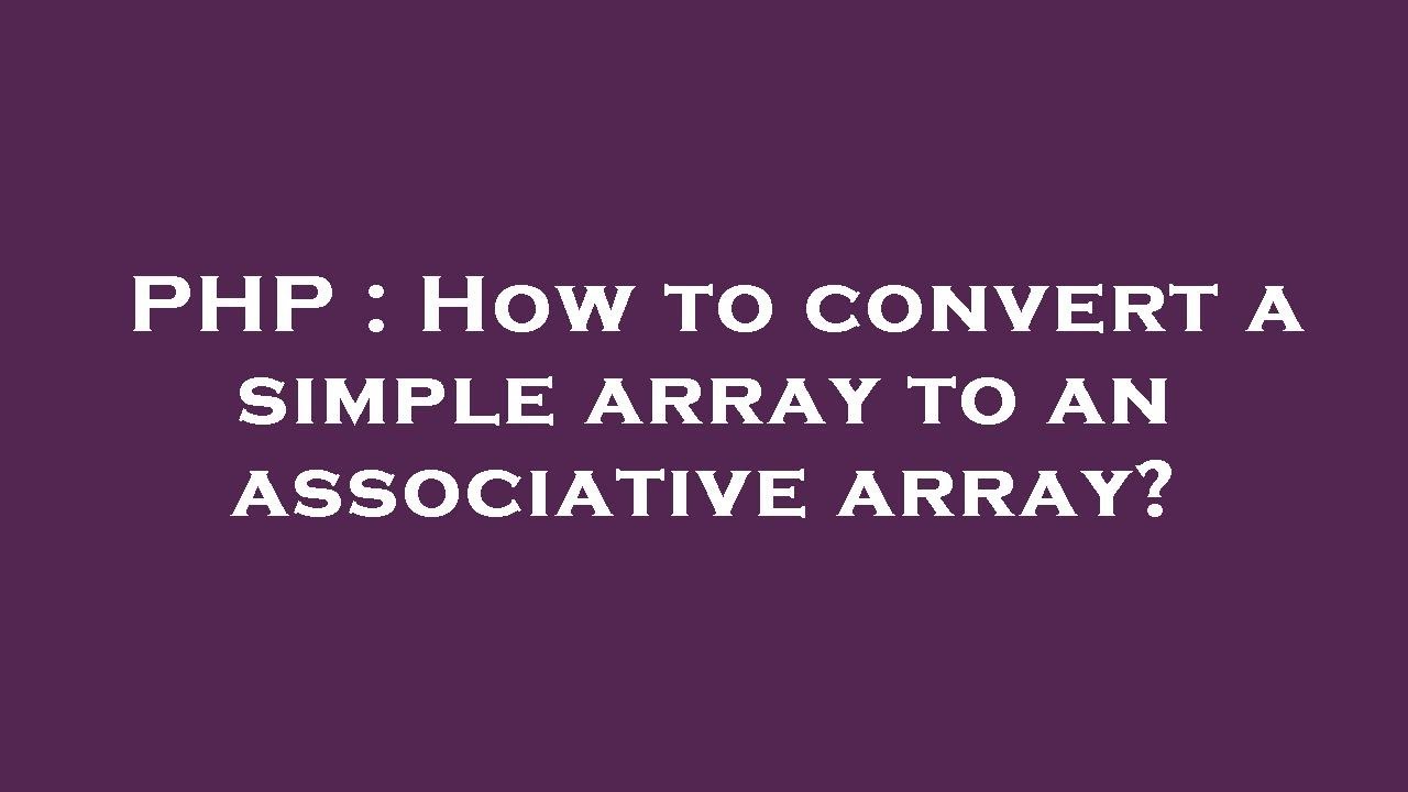 PHP : How to convert a simple array to an associative array?