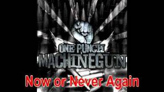 One Punch Machine Gun - Now or Never Again