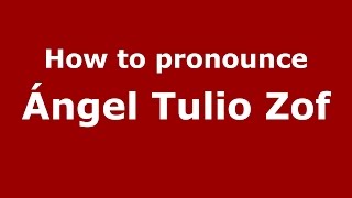 How to pronounce &aacute;ngel Tulio Zof