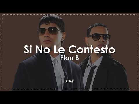 Plan B - Si No Le Contesto (Letra / Lyrics)