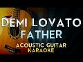 Demi Lovato - Father | Acoustic Guitar Karaoke Instrumental Lyrics Cover Sing Along