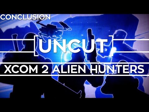 [UNCUT] XCOM 2: Alien Hunters ft. Shen's Last Gift (Conclusion)