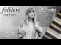 taylor swift folklore | 30 minutes of calm piano | part two ♪