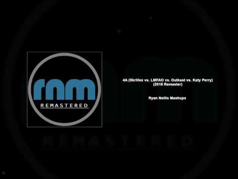 Ryan Nellis Mashups - 4A (Skrillex vs. LMFAO vs. Outkast vs. Katy Perry) (2016 Remaster)