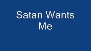 Satan Wants Me