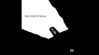 KA - Honor Killed The Samurai Album 2016