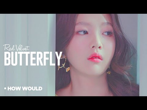 RED VELVET「 Butterfly 」How Would // by LOONA