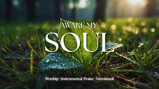 AWAKE MY SOUL | Soaking Worship - Prayer and Devotional