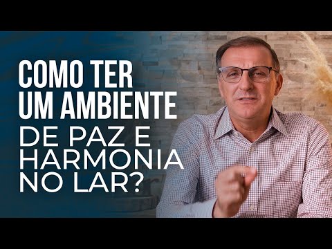 Como ter um ambiente de paz e harmonia no lar?
