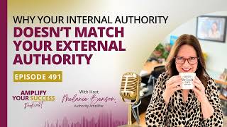 Episode 491: Why Your Internal Authority Doesn’t Match Your External Authority