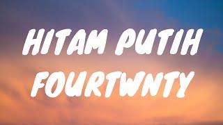 Hitam Putih || Fourtwnty|| Lyrics Video