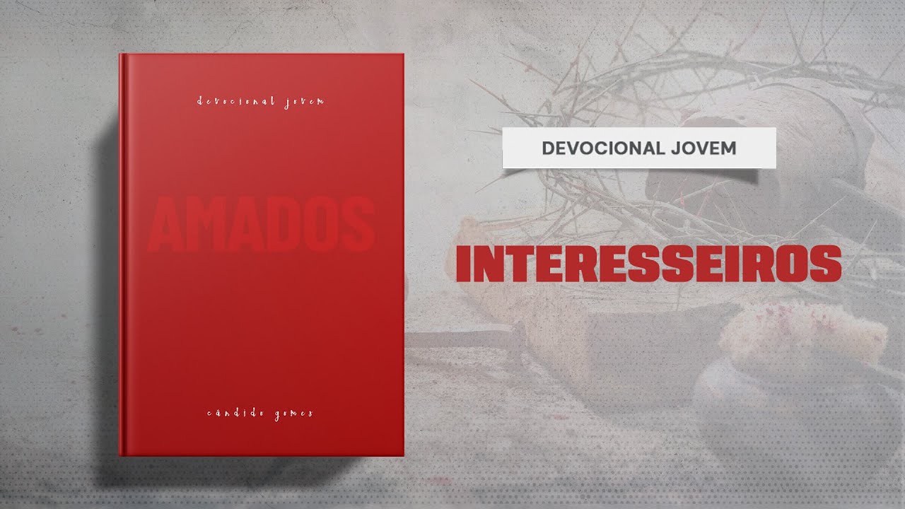 Meditações Jovem: 23 de Outubro - INTERESSEIROS | Amados