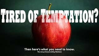 Tired of Temptation? - Matthew 4:1-11