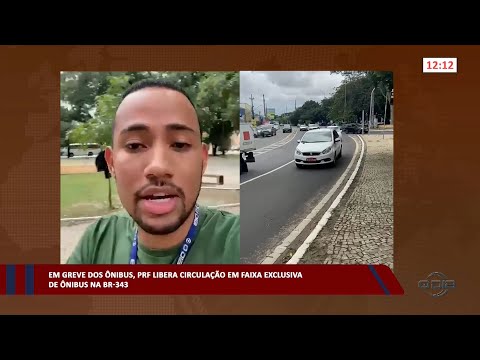 Em Greve dos Ônibus, PRF libera circulação em faixa exclusiva na BR-343 -  22 03 2023