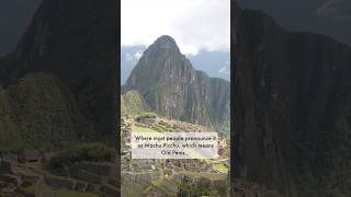Machu Picchu means what?! You've been saying it wrong the whole time... #travelhack #machupicchu