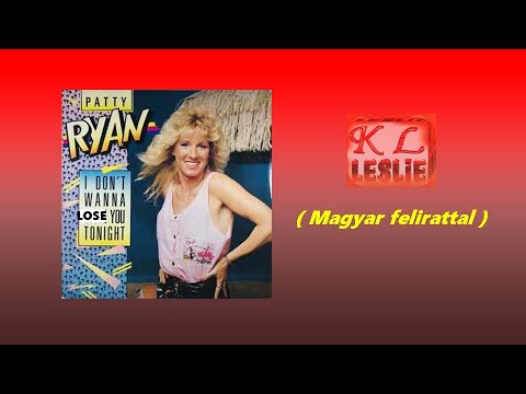 Patty Ryan - I don't wanna lose you tonight. Magyarul. (HD)