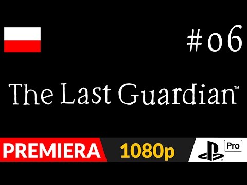 The Last Guardian PL odc.6 (#6) - Oszukać przeznaczenie | PS4 Pro gameplay po polsku