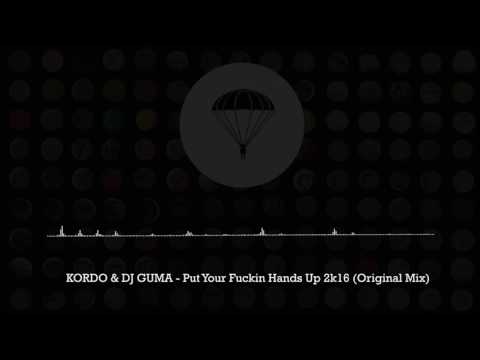 KORDO & DJ GUMA - Put Your Fuckin Hands Up 2k16 (Original Mix)
