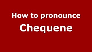How to pronounce Chequene