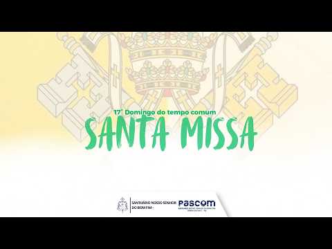 Santa Missa 17° Dominical do Tempo Comum | Santuário Nosso Senhor do Bom Fim | Serra da Raiz-PB