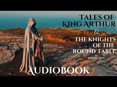 Tales of King Arthur & The Knights of the Round Table by Andrew Lang - Full Audiobook