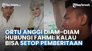 Diduga Tak Kuat Menanggung Malu, Ortu Anggi Diam-diam Hubungi Fahmi: Kalau Bisa Setop Pemberitaan