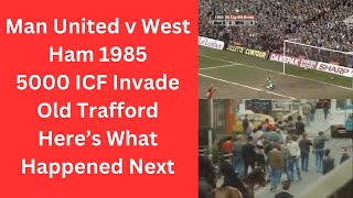 Man United v West Ham 1985 - 5000 ICF Invade Old Trafford - Here’s What Happened Next