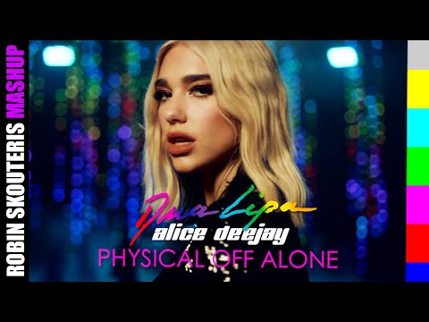 Dua Lipa Vs Alice DJ - PHYSICAL OFF ALONE (Robin Skouteris MASHUP Remix)