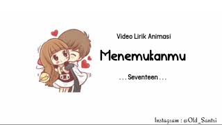 Download lagu Seventeen - Menemukanmu || Versi Animasi mp3