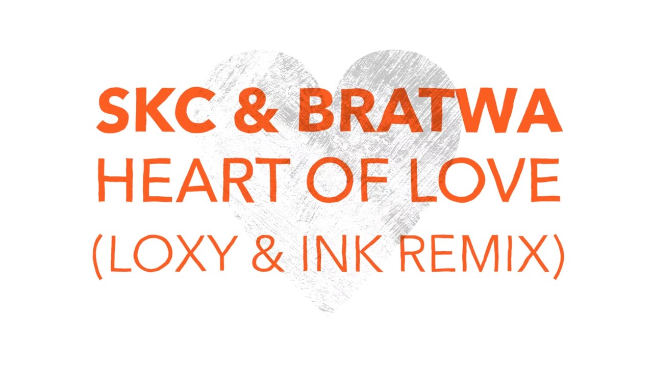 SKC & Bratwa - Heart Of Love (Loxy & Ink Remix)