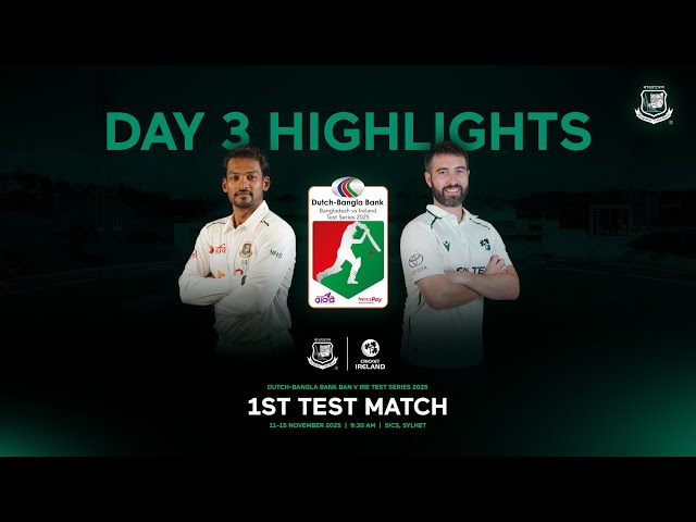 Highlights, 1st Test, Day 3 | Dutch-Bangla Bank Bangladesh 🆚 Ireland Test Series 2025