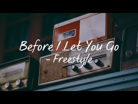 Before I Let You Go(Lyrics) - Freestyle