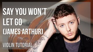 How to play Say You Won&#39;t Let Go by James Arthur on Violin (Tutorial)