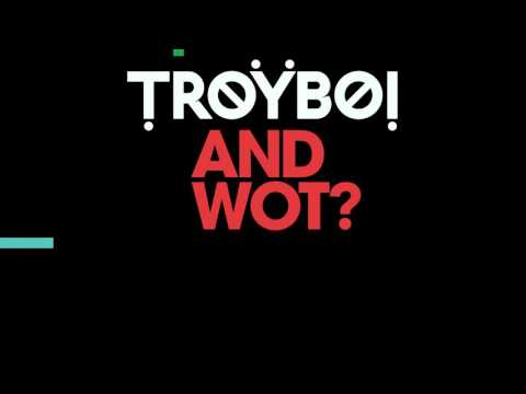 TroyBoi - And Wot? (Official Audio)