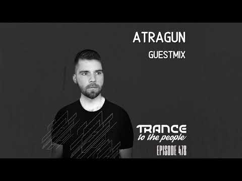Trance to the People #478 // Guestmix by #ATRAGUN