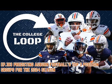 The College Loop Ep.183 | PREDICTING AUBURN FOOTBALL'S BEST POSITION GROUPS FOR THE 2024 SEASON!!!