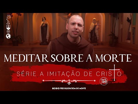 Meditar sobre a morte  | Série A Imitação de Cristo - #97