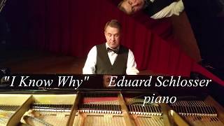Eduard Schlosser - I Know Why and So Do You (solo piano version)