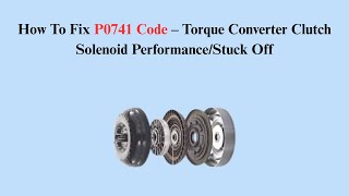 How To Fix P0741 Code – Torque Converter Clutch Solenoid Performance/Stuck Off