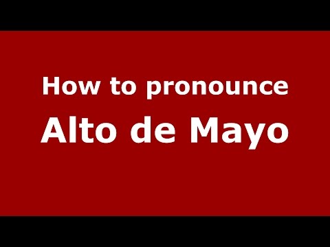 How to pronounce Alto de Mayo (Colombian Spanish/Colombia)  - PronounceNames.com