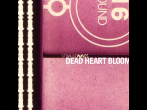 Dead heart Bloom - Strange Waves