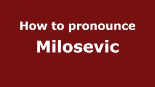 How to pronounce Milosevic