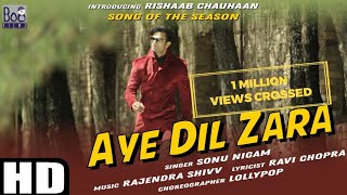 Aye dil zara | Sonu Nigam | Rishaab Chauhaan