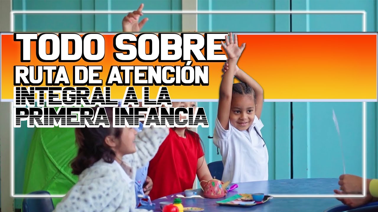 QUE ES la RUTA de ATENCION INTEGRAL a la PRIMERA INFANCIA | COLOMBIA | ICBF | RIA