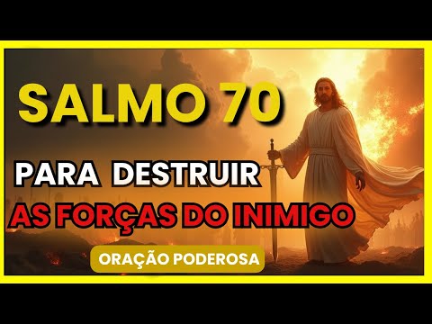 ORAÇÃO Profética Para Quebrar Todo o MAL  Hoje - INVEJA, MALDIÇÃO, PERSEGUIÇÃO, INIMIGOS - SALMO 70