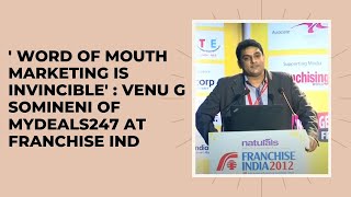 \'Word of mouth marketing is invincible\' : Venu G Somineni of MyDeals247 at Franchise India 2012 image