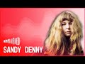 Sandy Denny: Folk Music's Unsung Pioneer (Full Documentary) | Amplified